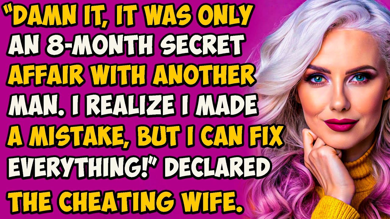 it was only an 8-month secret affair with another man. I realize I made a mistake, but I can