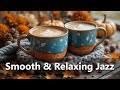 Soft Fall Jazz Music 🍂 Smooth & Relaxing Autumn Jazz for Work, Study, Relaxation & Cozy Moments