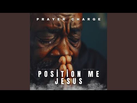 Position Me Jesus Prayer Charge