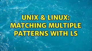 Unix & Linux: Matching multiple patterns with ls (2 Solutions!!)