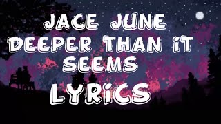 Jace june - Deeper than it seems lyrics