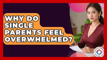Why Do Single Parents Feel Overwhelmed? - Single Parent Support Hub