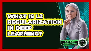 What Is L2 Regularization In Deep Learning?