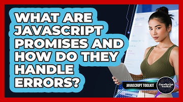 What Are JavaScript Promises And How Do They Handle Errors? - JavaScript Toolkit
