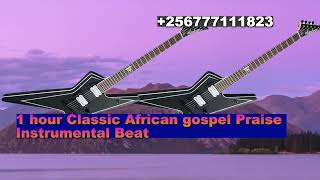 1 Hour Classic African Gospel Praise Instrumental Beat 