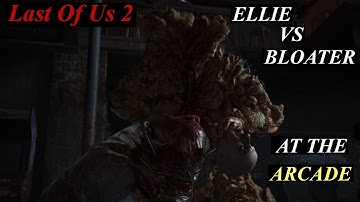 Last of Us 2 - Ellie Bloater Boss Fight at the Arcade Guide