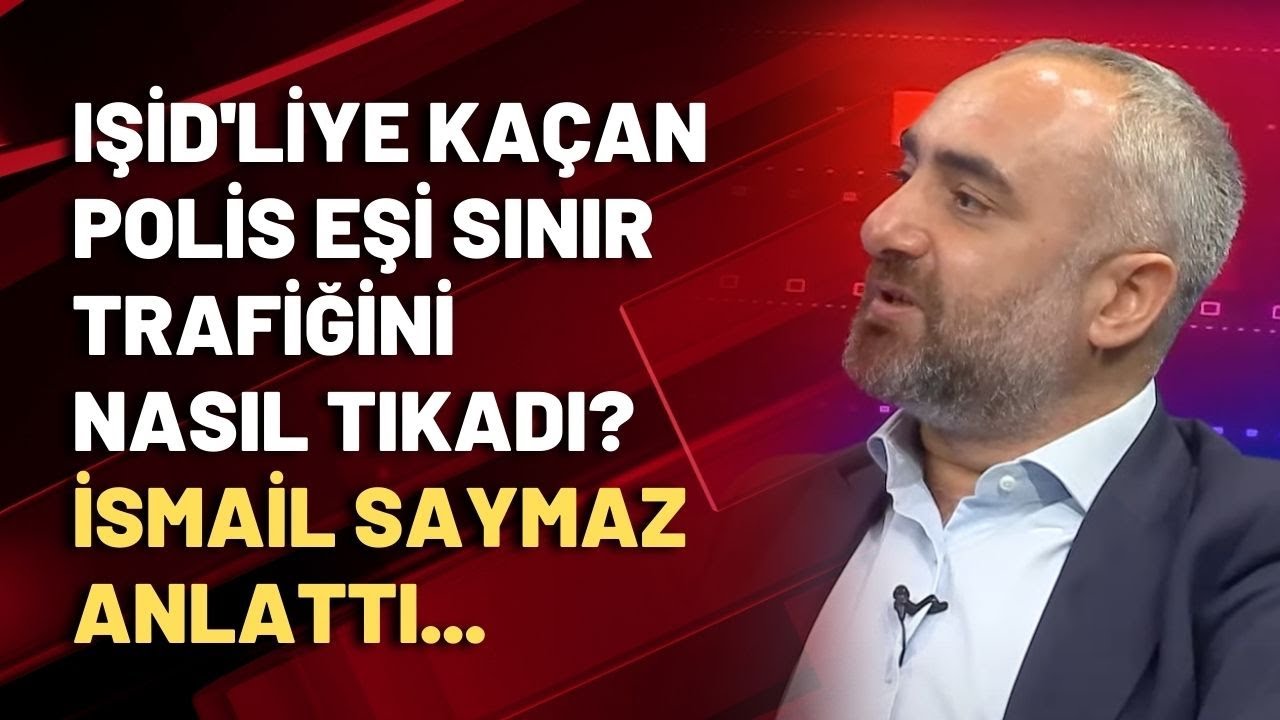 IŞİD'liye kaçan polis eşi sınır trafiğini nasıl tıkadı? İsmail Saymaz anlattı...