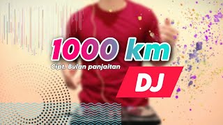 DJ 1000 KILO METER REMIX BY WANRIFAL SINURAT