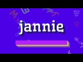 How to say "jannie"! (High Quality Voices)