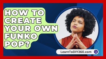 How To Create Your Own Funko Pop? - LearnToDIY360.com