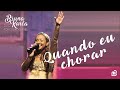 Quando Eu Chorar | DVD Advogado Fiel | Bruna Karla