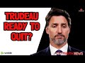 Justin Trudeau Ready to QUIT?