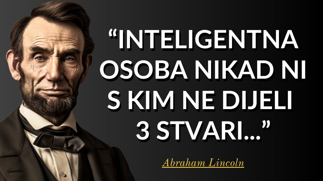 Inteligentna Osoba Nikada ni s kim Ne Dijeli 3 Stvari | Abraham Lincoln