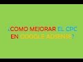 GOOGLE ADSENSE | COMO MEJORAR EL CPC? | COMO MEJORAR EL CPC EN GOOGLE ADSENSE? | ADSENSE 2017   1/2