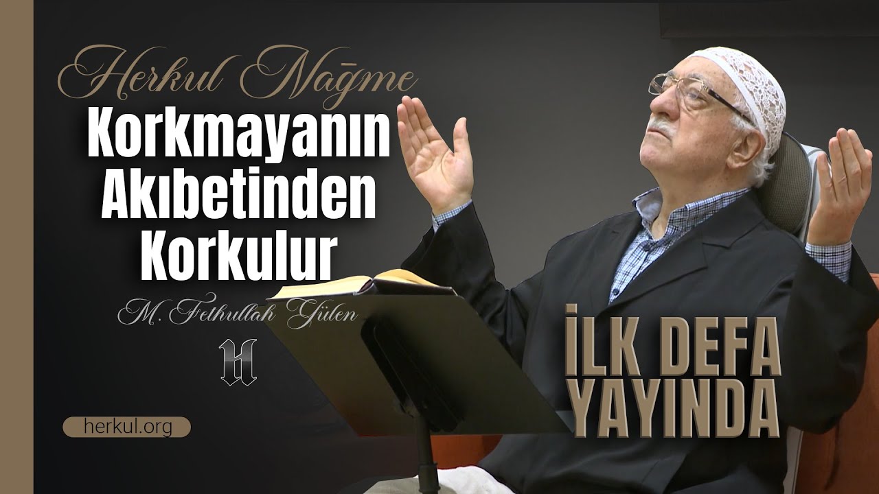 Korkmayanın Akıbetinden Korkulur | Nağme | M. Fethullah Gülen Hocaefendi (2015/06/30)