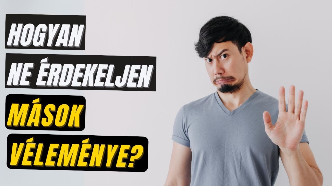 Hogyan ne érdekeljen mások véleménye?