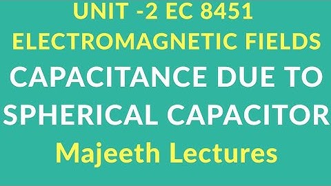 EC 8451 ELECTROMAGNETIC FIELDS-CAPACITANCE DUE TO SPHERICAL CAPACITORS