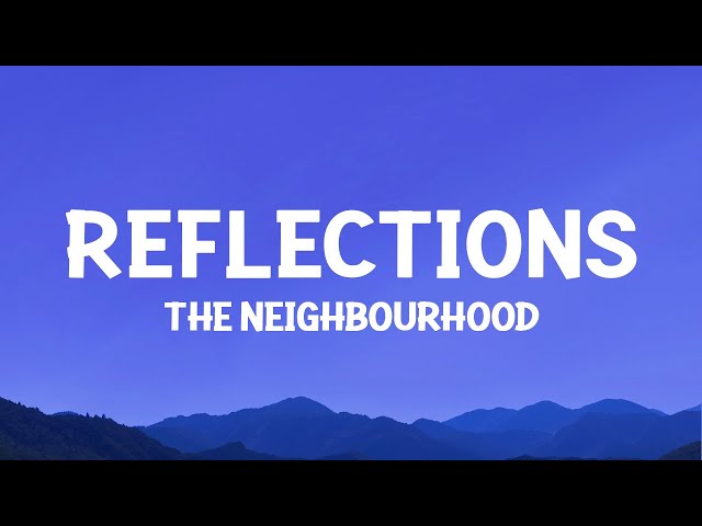 The Neighbourhood - Reflections (Lyrics) class=