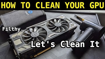 How To Clean A GPU