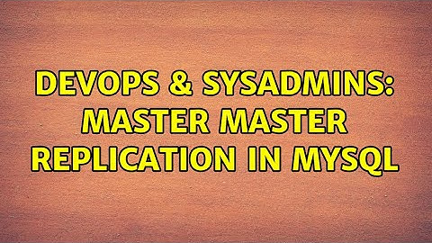 DevOps & SysAdmins: Master master replication in mysql (2 Solutions!!)