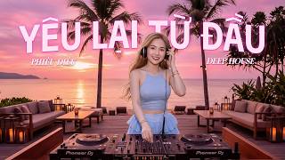 Yêu Lại Từ Đầu - Deep House | Phiêu Diêu | Deep Hoài Niệm 8x 9x