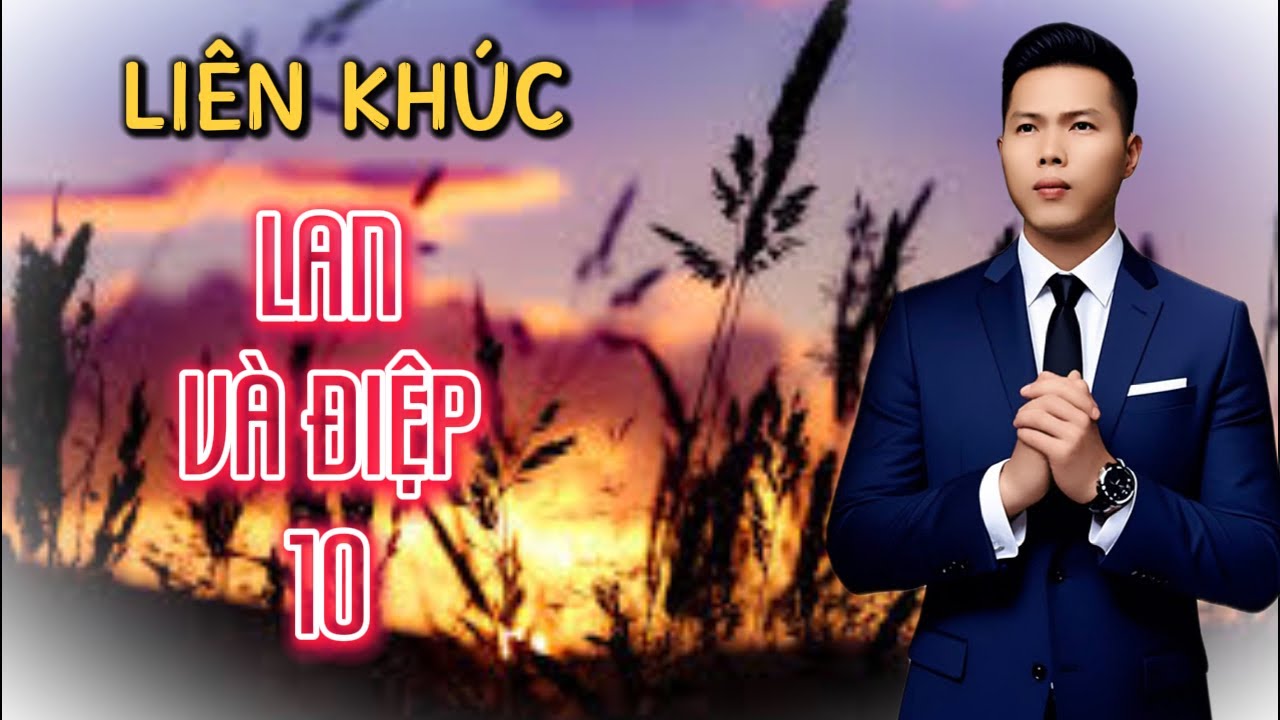 LK Lan Và Điệp 10 | Vũ Duy Long ( nghe là mê )