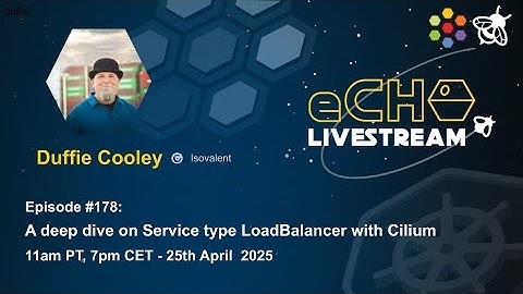 eCHO Episode 178: A deep dive on Service type LoadBalancer with Cilium