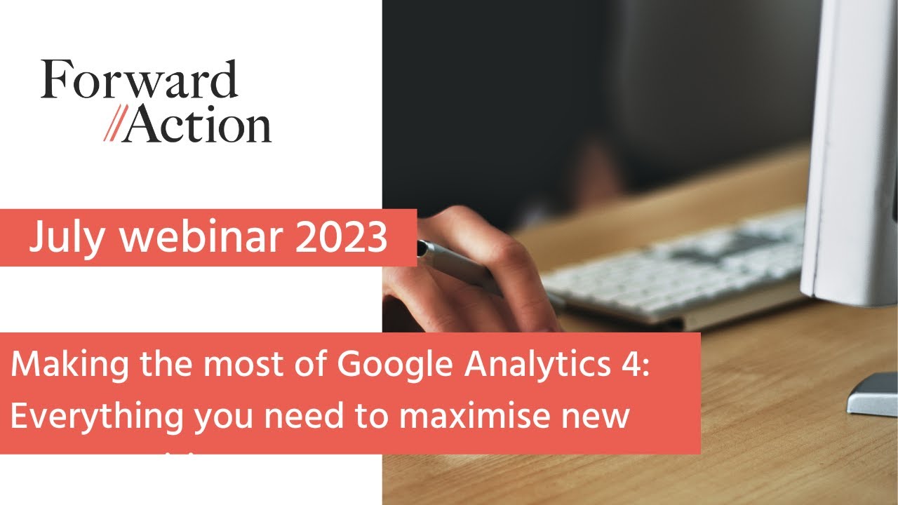 Making the most of Google Analytics 4: everything you need to maximise ...