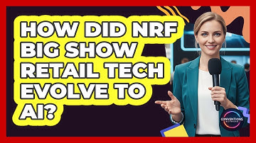 How Did NRF Big Show Retail Tech Evolve To AI? - Conventions Network
