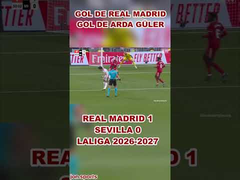 GOLAZO DE ARDA GÜLER | 1º GOL DE REAL MADRID | Real Madrid vs Sevilla | LaLiga 2026-27 #realmadrid