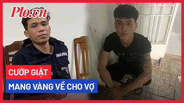 Bắt 2 thanh niên thực hiện 13 vụ cướp giật liên tỉnh lấy tiền đưa bạn gái mua vàng - PLO