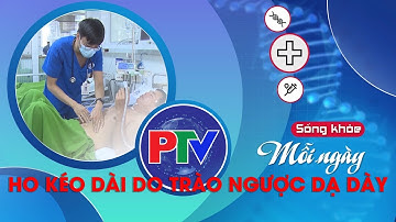 Ho kéo dài do trào ngược dạ dày thực quản | Sống khỏe mỗi ngày