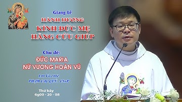 Giảng Lễ HÀNH HƯƠNG KÍNH ĐỨC MẸ HẰNG CỨU GIÚP - 6g00 - 20/08/2022 - Lm Vicenter PHẠM CAO QUÝ CSsR