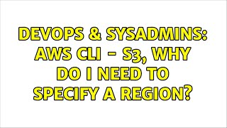 DevOps & SysAdmins: AWS CLI - S3, why do I need to specify a region?