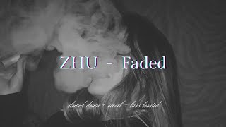 ZHU - Faded {𝑠𝑙𝑜𝑤𝑒𝑑 𝑑𝑜𝑤𝑛 + 𝑟𝑒𝑣𝑒𝑟𝑏 + 𝑏𝑎𝑠𝑠 𝑏𝑜𝑜𝑠𝑡𝑒𝑑}