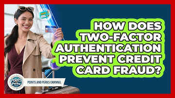 How Does Two-Factor Authentication Prevent Credit Card Fraud? - Points and Perks Channel