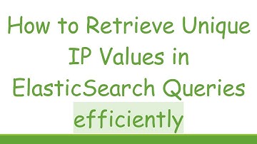 How to Retrieve Unique IP Values in ElasticSearch Queries efficiently