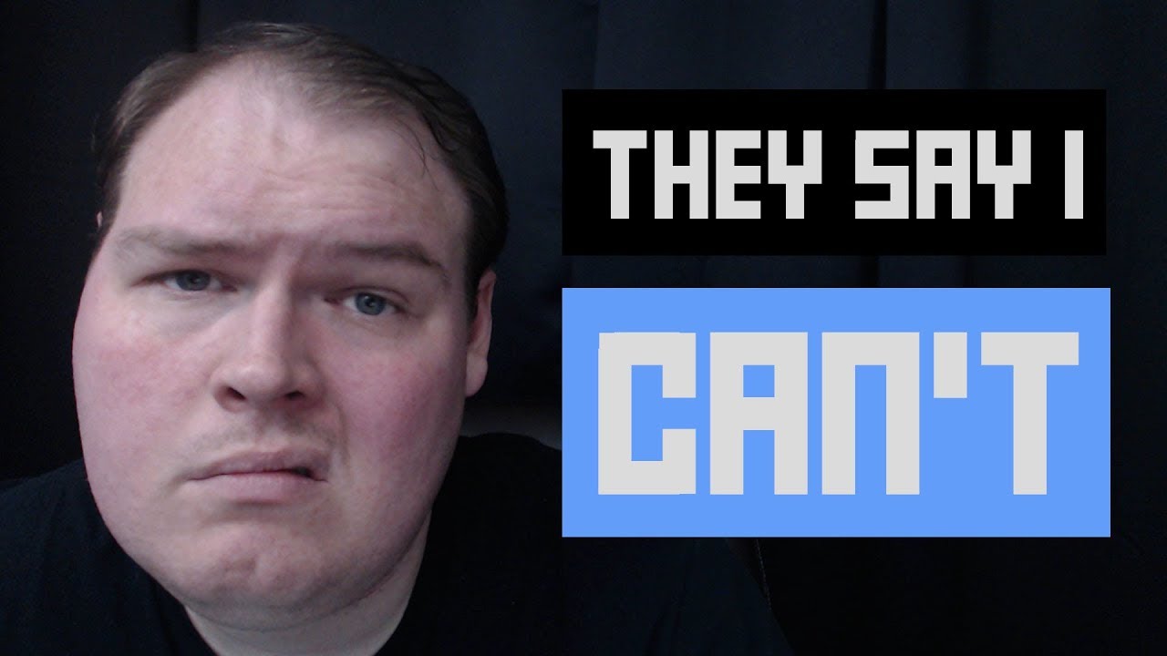 People Tell Me I Can't Do It