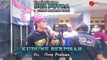 Kudune Berpisah. Voc. Hery Pratama Dp. DUA PUTRA Show Pabean Udik Blok Anjun