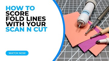 HOW TO SCORE FOLD LINES WITH YOUR SCAN N CUT