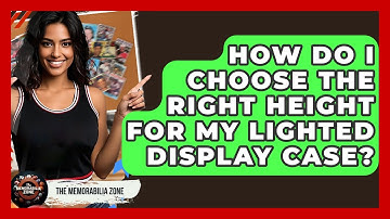 How Do I Choose The Right Height For My Lighted Display Case? - The Memorabilia Zone