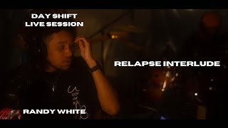 Randy White - "Relapse Interlude" Live Performance | Day Shift Live Sessions