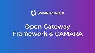 Unlock the Power of CAMARA’s API with Symphonica