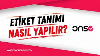 ONSO - Etiket Tanımı Nasıl Yapılır?
