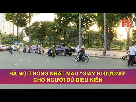 HÀ NỘI THỐNG NHẤT MẪU "GIẤY ĐI ĐƯỜNG" CHO NGƯỜI ĐỦ ĐIỀU KIỆN | VTC9