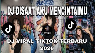 DJ DISAAT AKU MENCINTAIMU | DJ VIRAL TIKTOK TERBARU 2026