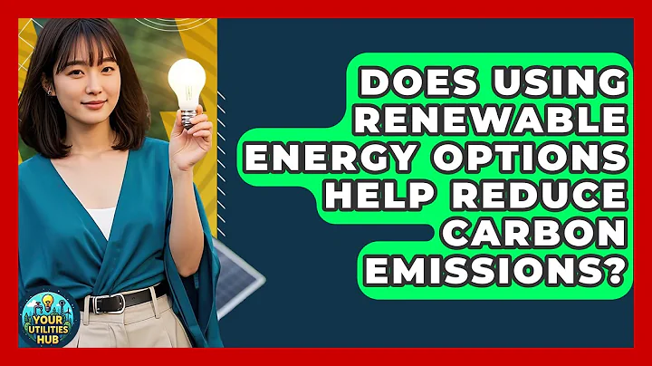 Does Using Renewable Energy Options Help Reduce Carbon Emissions? - Your Utilities Hub