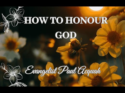 How to honour God | Evangelist Paul Acquah