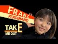 Take Me Out / Frantz Ferdinand