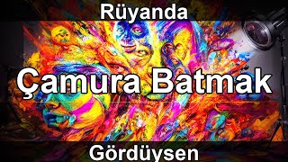 Rüyada Çamura Batmak Görmek Ne Anlama Gelir?